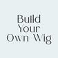 Build Your Own Wig